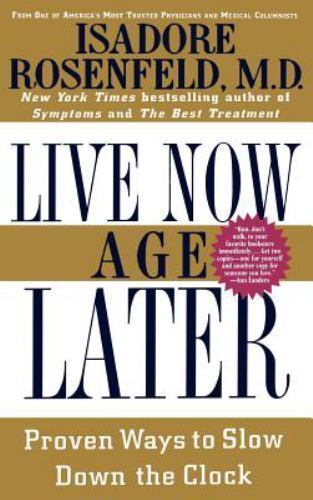 Live Now, Age Later : Proven Ways to Slow down the Clock Isadore