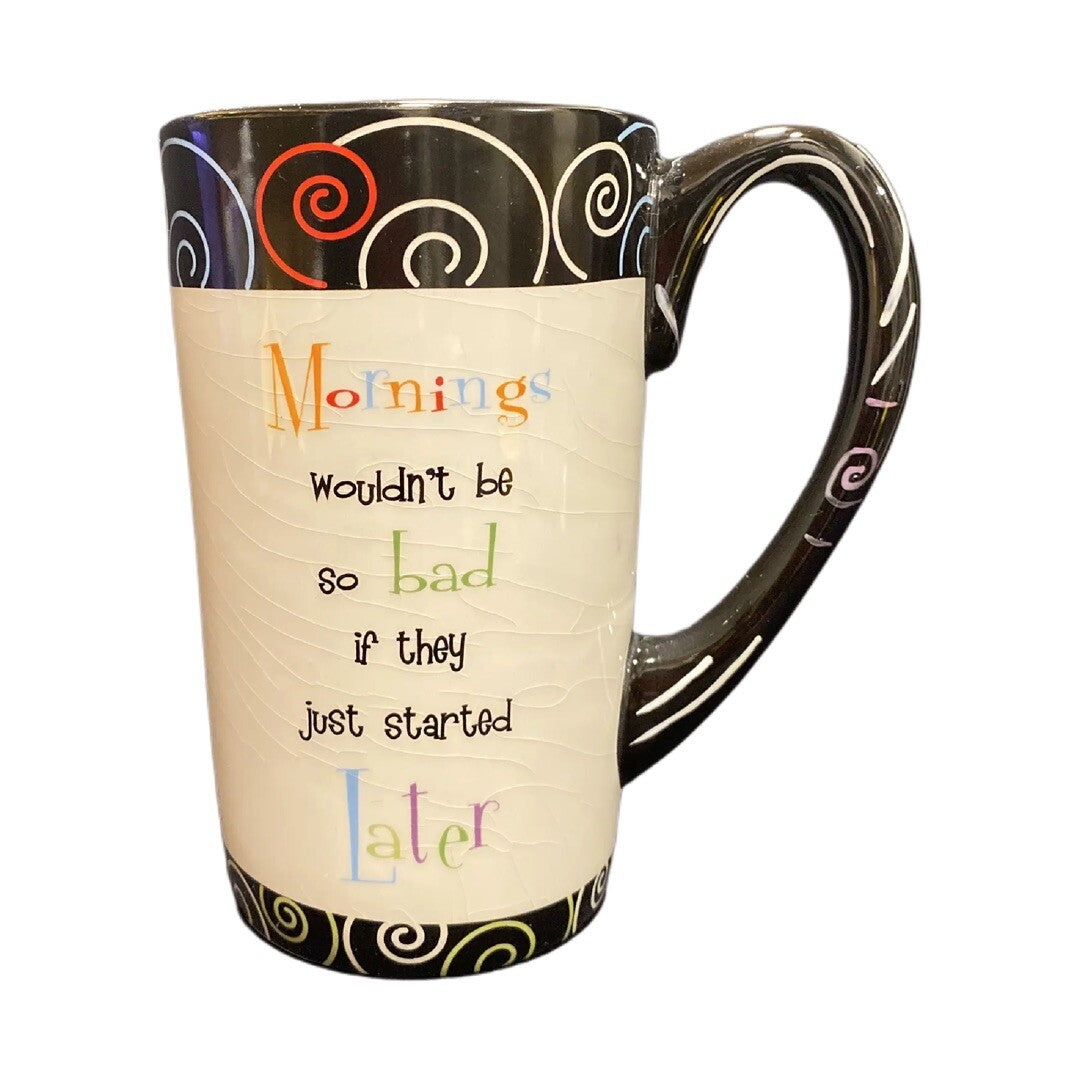 GANZ Ceramic Coffee Mug MORNINGS WOULDN'T BE BAD IF THEY START LATER TALL CUP