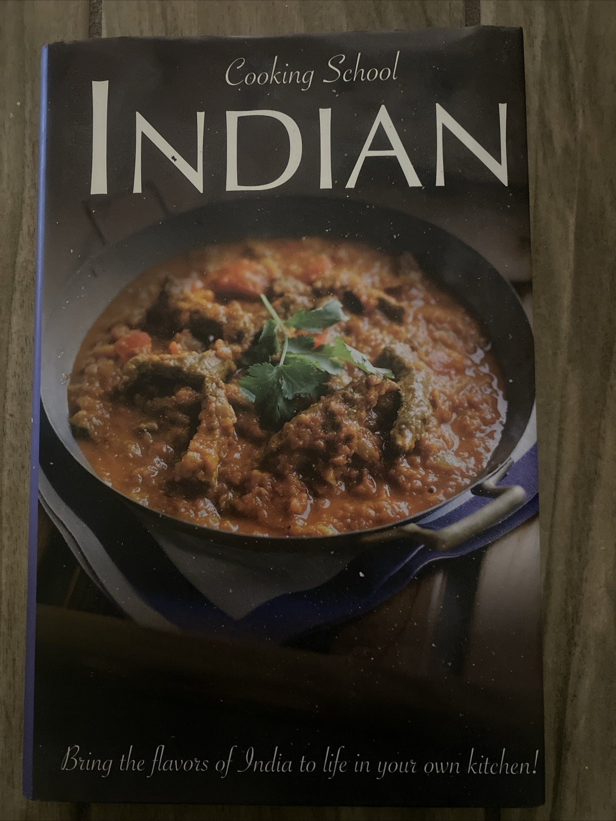 Cooking School Indian: Bring the flavors of India to life in your own kitchen