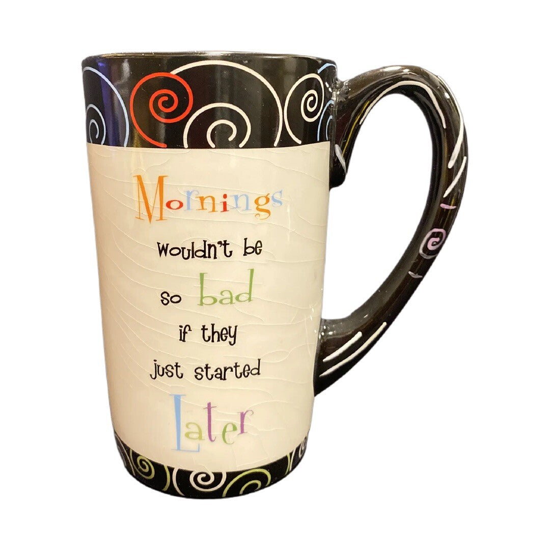 GANZ Ceramic Coffee Mug MORNINGS WOULDN'T BE BAD IF THEY START LATER TALL CUP