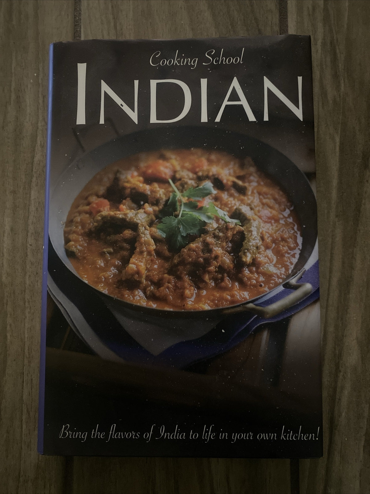 Cooking School Indian: Bring the flavors of India to life in your own kitchen