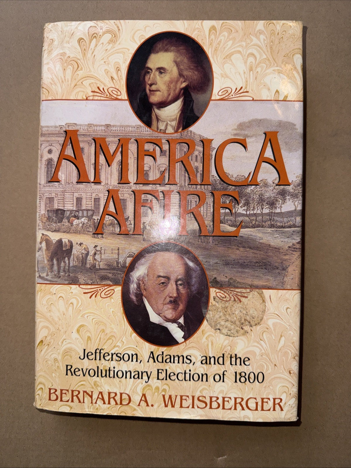 America Afire : Jefferson, Adams, and the Revolutionary Election of 1800 by...
