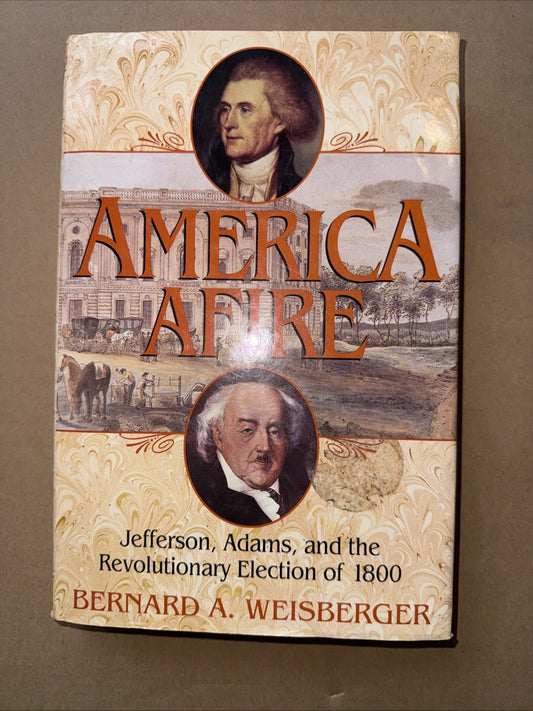 America Afire : Jefferson, Adams, and the Revolutionary Election of 1800 by...