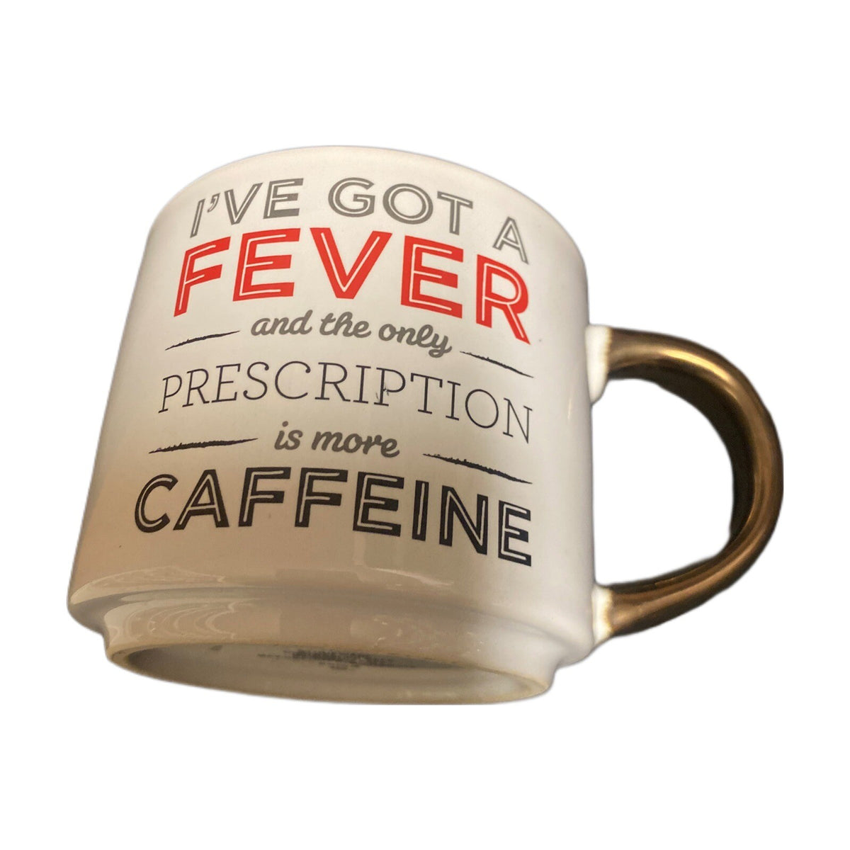 Threshold Humor Mug I'VE GOT A FEVER AND THE ONLY PRESCRIPTION IS MORE CAFFEINE